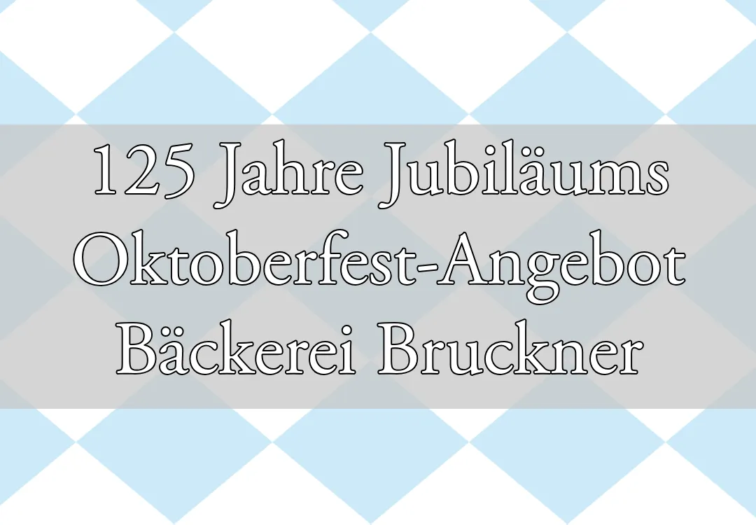 125 Jahre Bäckerei Bruckner